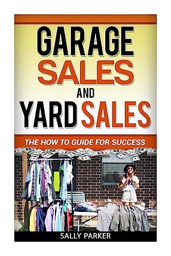 Garage Sales and Yard Sales The How to Guide for Success