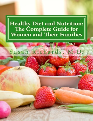 Healthy Diet and Nutrition The Complete Guide for Women and Their Families
