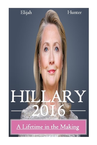 Hillary 2016 A Lifetime in the Making
