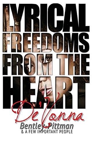 Lyrical Freedoms from the Heart by De'Vonna Bentley Pittman And a Few Important People