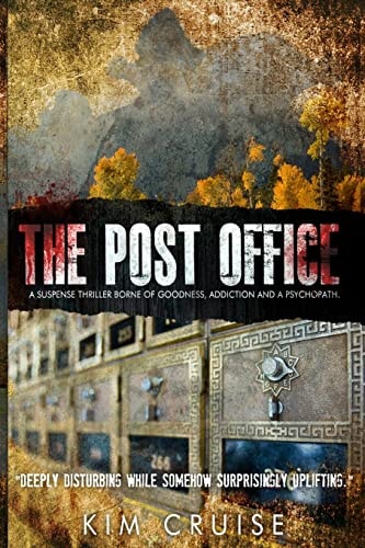 The Post Office; a Suspense Thriller Borne of Goodness, Addiction and a Psychopath Deeply Disturbing While Somehow Surprisingly Uplifting