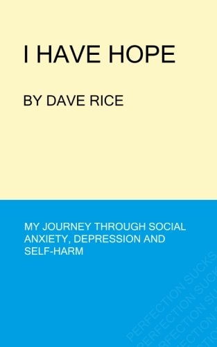 I Have Hope My Journey Through Social Anxiety, Depression and Self-Harm