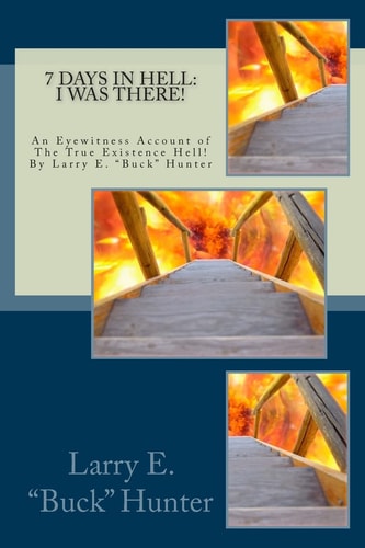 7 Days In Hell I Was There!: An Eyewitness Account of the True Existence Hell