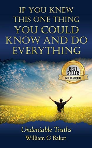 If You Knew This One Thing You Could Know and Do Everything Undeniable Truths