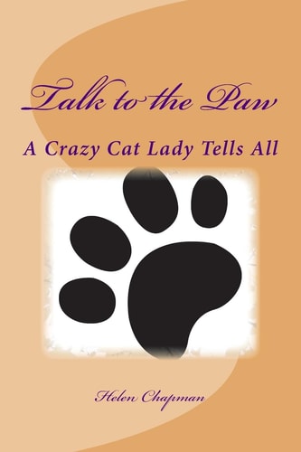 Talk to the Paw A Crazy Cat Lady Tells All