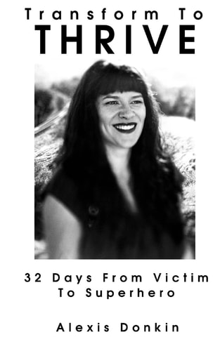 Transform to Thrive 32 Days from Victim to Superhero