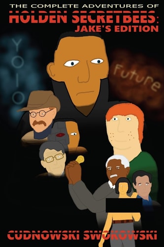 The Complete Adventures of Holden Secretbees Jake's Edition