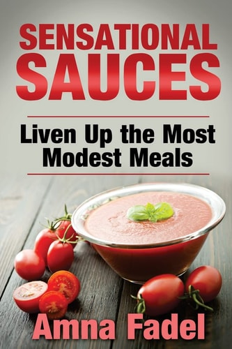 Sensational Sauces Liven Up the Most Modest Meals