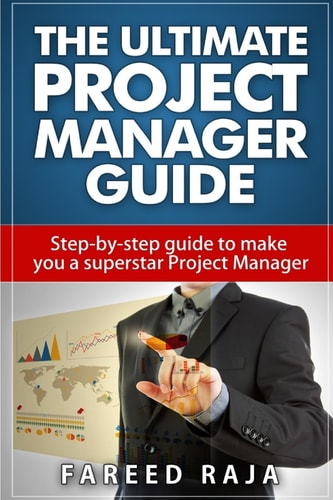 The Ultimate Project Manager Guide Step by Step Guide to Make You a Superstar Project Manager
