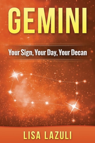 Gemini Your Sign, Your Day, Your Decan: Astrology and Numerology Insights Into Gemini The Twins