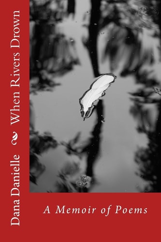 When Rivers Drown A Memoir of Poems