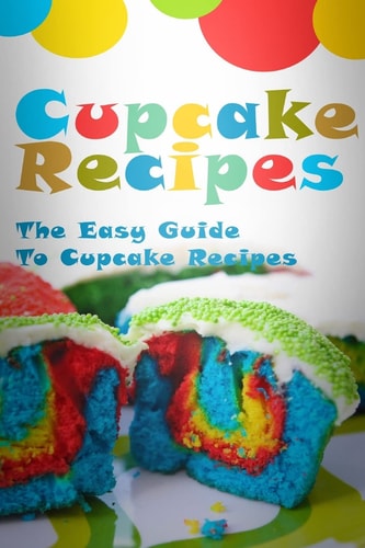 Cupcake Recipes The Easy Guide To Cupcake Recipes