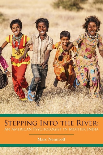 Stepping Into the River An American Psychologist in Mother India