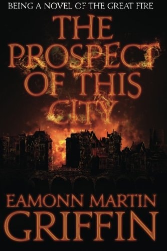 The Prospect of This City Being a Novel of the Great Fire