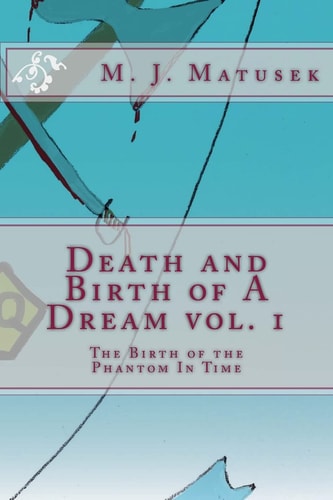 Death and Birth of A Dream Vol. 1 The Birth of the Phantom In Time