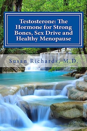 Testosterone The Hormone for Strong Bones, Sex Drive and Healthy Menopause