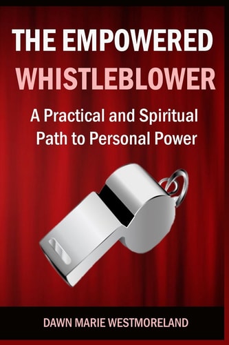 The Empowered Whistleblower A Practical and Spiritual Path to Personal Power