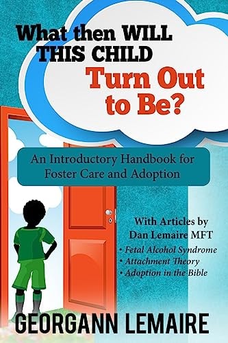 What Then Will This Child Turn Out to Be? An Introductory Handbook for Foster Care and Adoption
