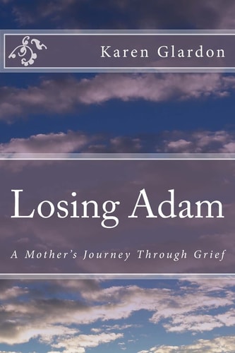 Losing Adam A Mother's Journey Through Grief