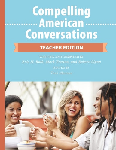 Compelling American Conversations - Teacher Edition Commentary, Supplemental Exercises, and Reproducible Speaking Activities