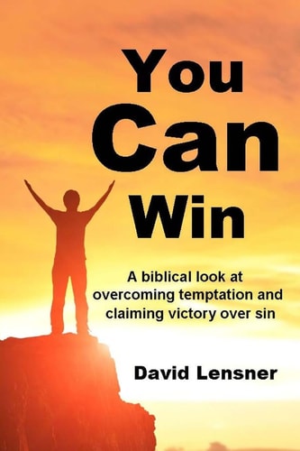 You Can Win A Biblical Look at Overcoming Temptation and Claiming Victory Over Sin