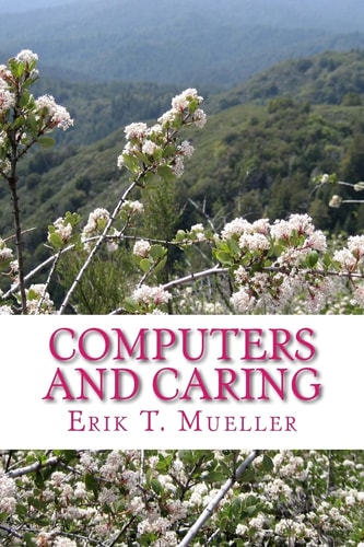 Computers and Caring Using Technology to Help Us Care