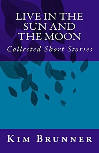 Live in the Sun and the Moon Collected Short Stories