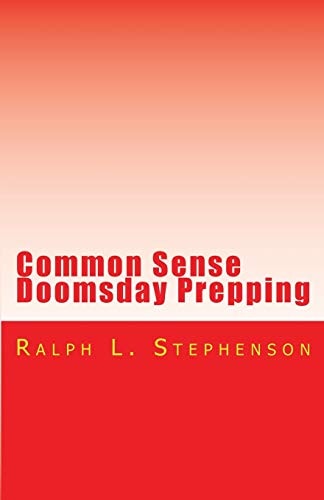 Common Sense Doomsday Prepping Preparing for the Apocalypse, How Do You Do It?