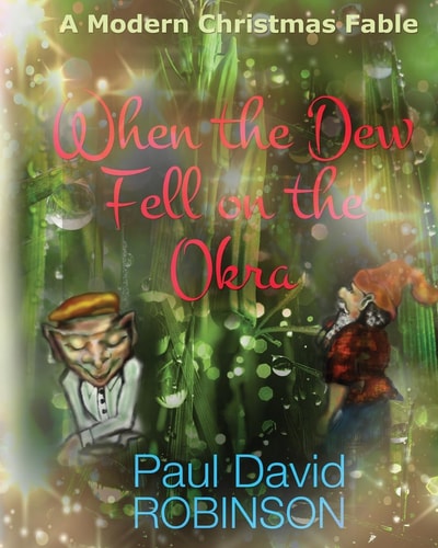 When the Dew Fell on the Okra A Modern Christmas Fable