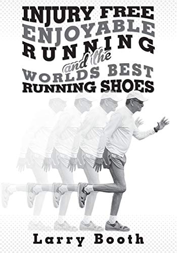 Injury Free Enjoyable Running and the Worlds Best Running Shoes