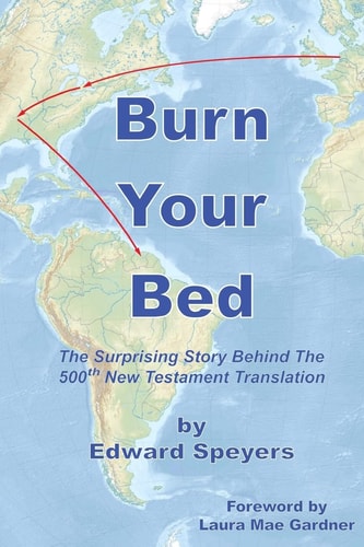 Burn Your Bed The Surprising Story Behind the 500th New Testament Translation