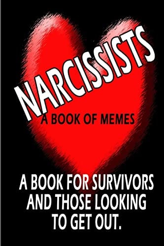 Living with a Narcissist A Book of Memes about the Horrors of Living with and Loving a Narcissist