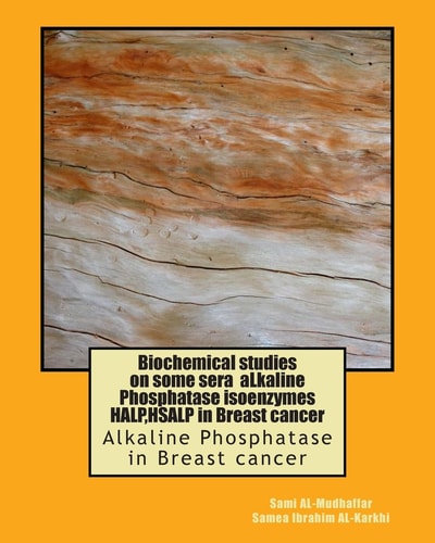 Biochemical Studies on Some Sera ALkaline Phosphatase Isoenzymes HALP, HSALP in Breast Cancer Alkaline Phosphatase in Breast Cancer