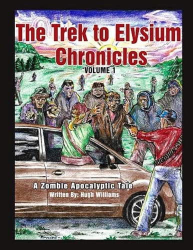 The Trek to Elysium Chronicles Volume 1: a Zombie ApocalytpicTale