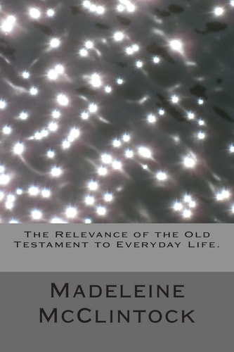 The Relevance of the Old Testament to Everyday Life.