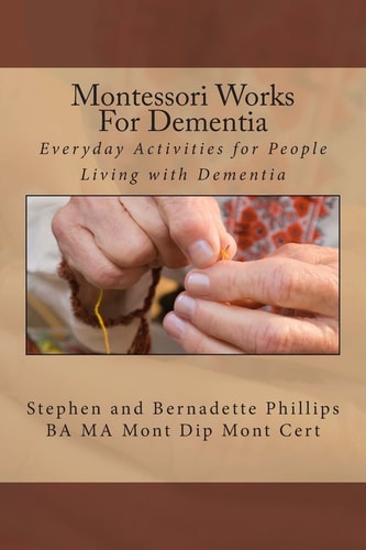 Montessori Works for Dementia Everyday Activities for People Living with Dementia