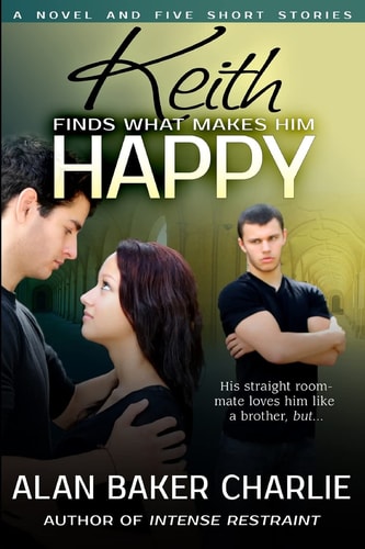 Keith Finds What Makes Him Happy A Novel and Five Short Stories
