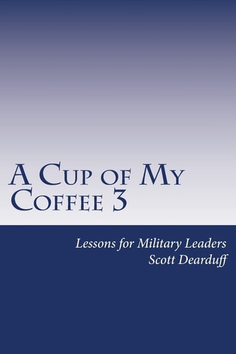 A Cup of My Coffee 3 Lessons for Military Leaders
