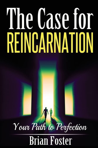 The Case for Reincarnation Your Path to Perfection