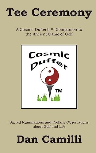 Tee Ceremony A Cosmic Duffer's Companion to the Ancient Game of Golf
