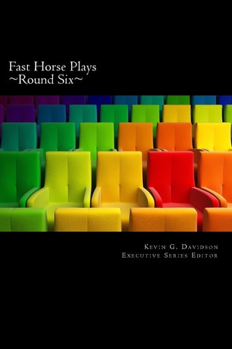 Fast Horse Plays, Round 6 A Collection of One Act Plays