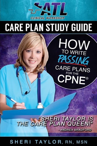 Care Plan Study Guide How to Write Passing Care Plans for the CPNE