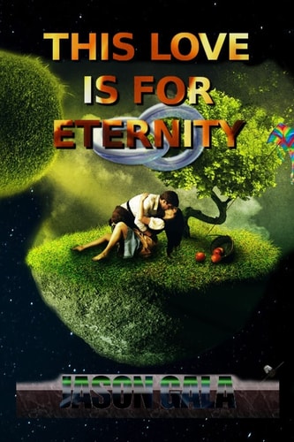 This Love Is for Eternity My Unedited Thoughts about the Love of My Life After I Was Able to Feel Love for the First Time, 17 Years After I Ruined the Relationship. If You Never Truly Loved Someone Completely Or You Just Like to Read about True Love Then 