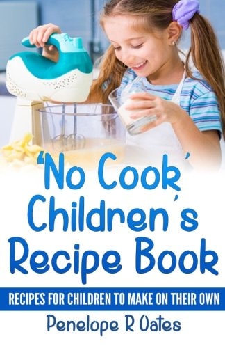'No Cook' Children's Cookbook Recipes for Children to Make on Their Own