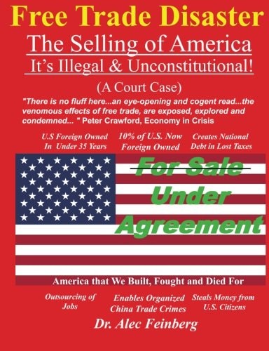 Free Trade Disaster - the Selling of America It's Illegal and Unconstitutional (a Court Case)