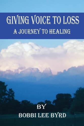 Giving Voice to Loss A Journey to Healing