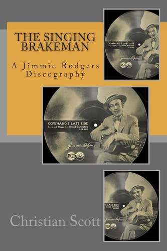 The Singing Brakeman A Jimmie Rodgers Discography