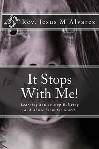 It Stops With Me! Learning how to Stop Bullying and Abuse From the Start!