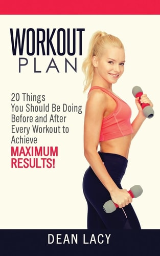 Workout Plan Workout Plan 20 Things You Should Be Doing Before and After Every Workout to Achieve Maximum Results