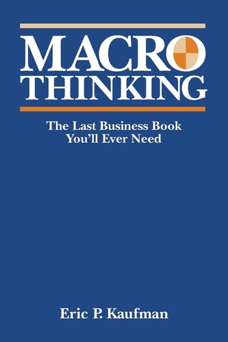 Macro Thinking The Last Business Book You'll Ever Need
